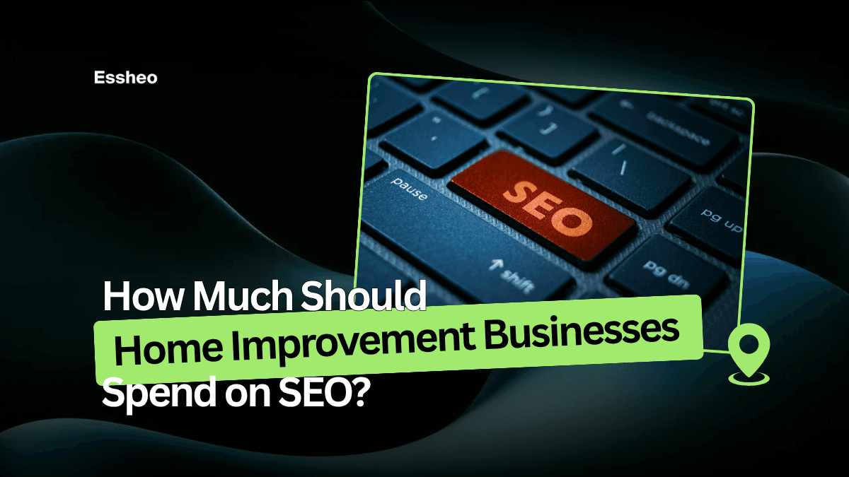 How Much Should Home Improvement Service Based Businesses Spend on SEO?