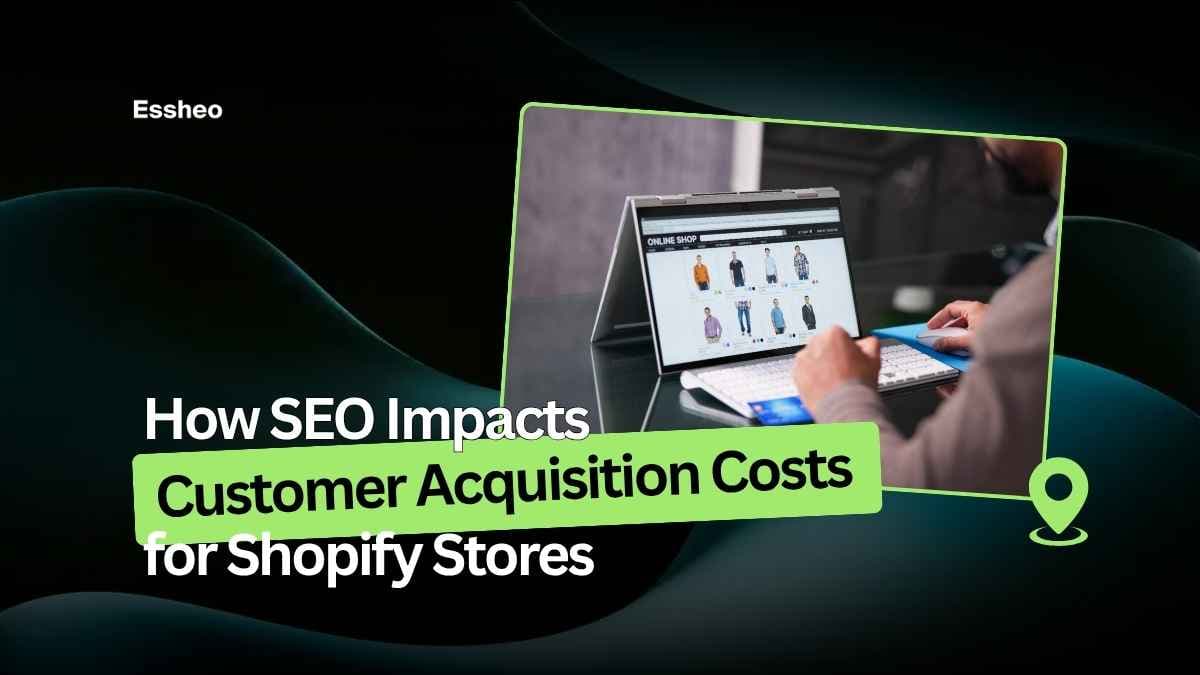 How SEO Impacts Customer Acquisition Costs for Shopify Stores